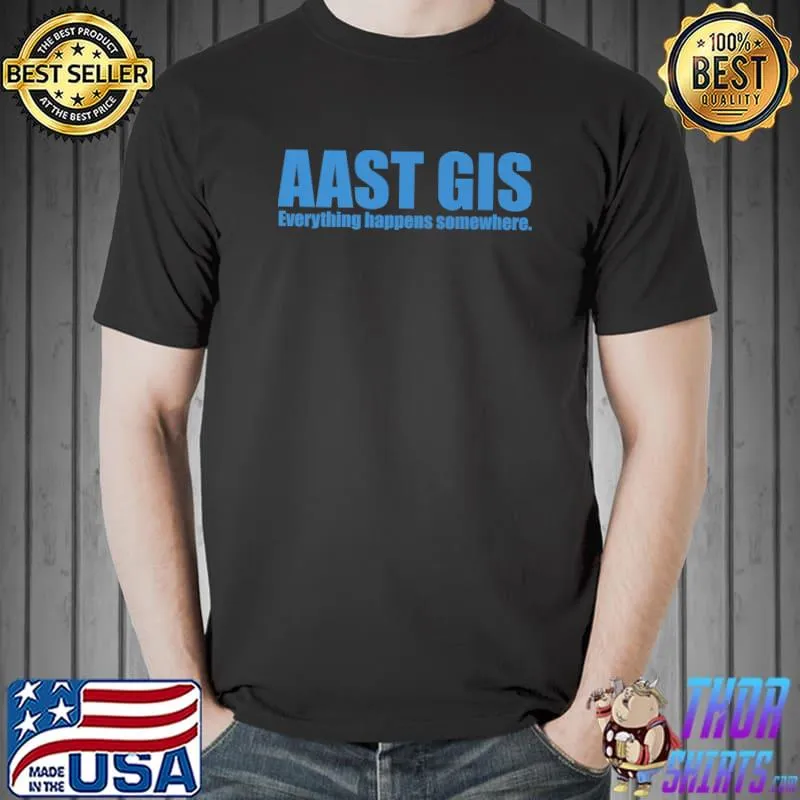 AAST GIS everything happens somewhere T-Shirt Unisex