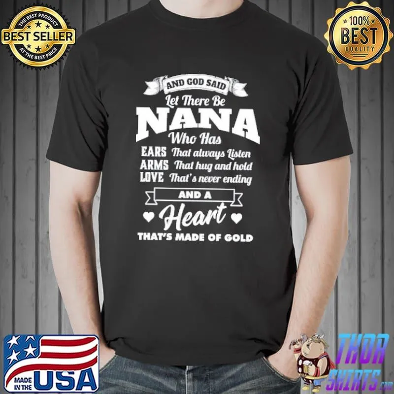 AND GOD SAID LET THEM BE NANA WHO HAS EARS THAT ALWAYS LISTEN ARMS THAT HUG AND HOLD SHIRT Unisex
