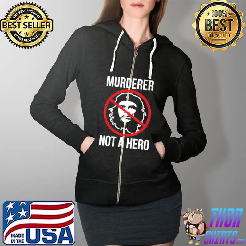 Anti Che Guevara Murderer Not A Hero Shirt Full Zip Hooded