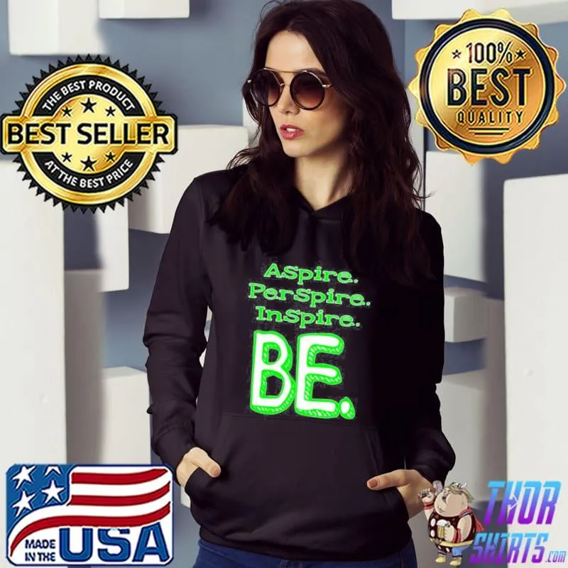 ASPIRE PERSPIRE INSPIRE BE SHIRT