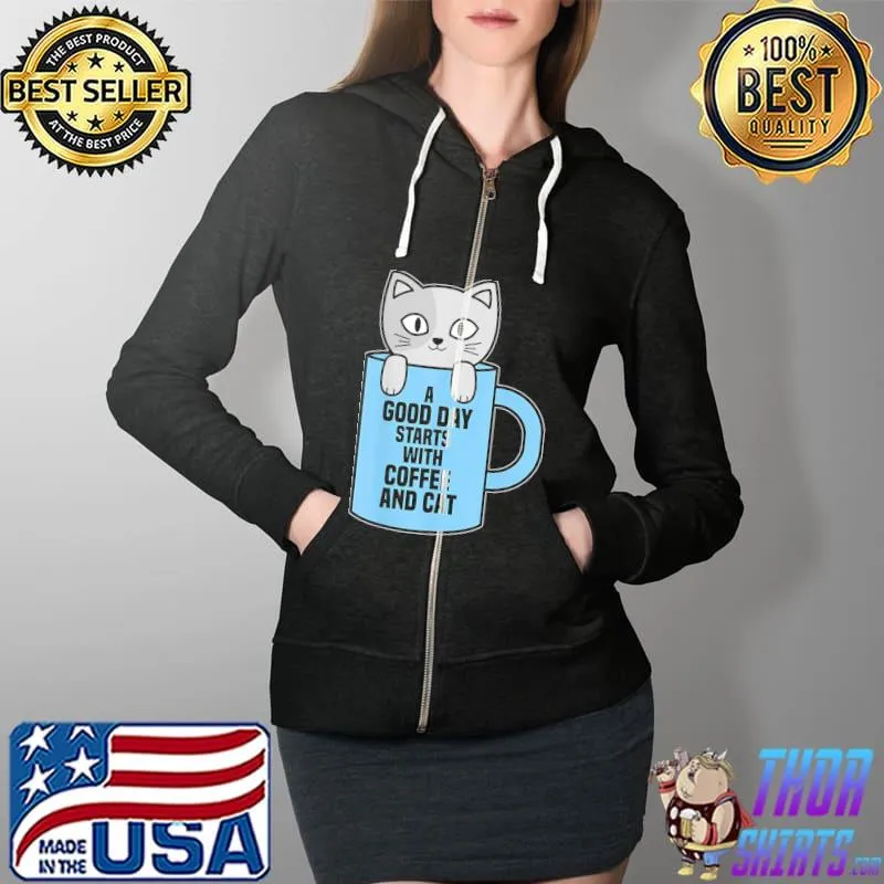 Awesome A Good Day Starts With Coffee And Cat T-Shirt Full Zip Hooded