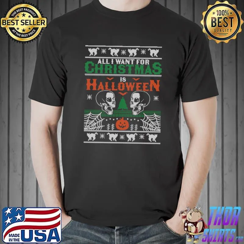 Awesome All I Want for Christmas is Halloween Ugly Christmas Sweater T-shirt