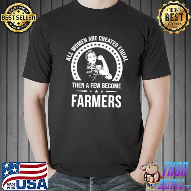 Awesome Awesome all women are created equal then a few become farmers Unisex