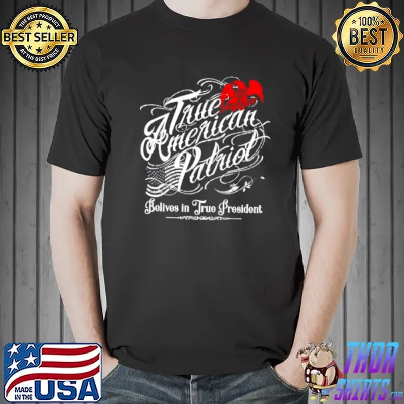 Awesome Best true American Patriot belives in True President Unisex