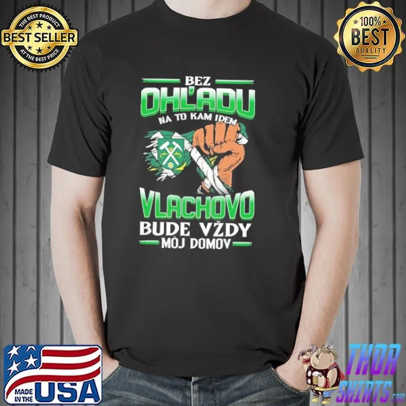 Awesome Bez Ohl'Adu Na To Kam Idem Vlachovo Bude Vzdy Moj Domov Shirt Unisex