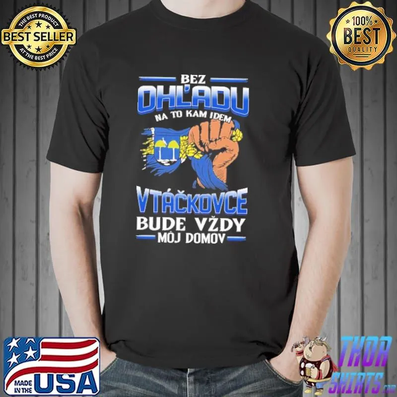 Awesome Bez Ohl'Adu Na To Kam Idem Vtackovce Bude Vzdy Moj Domov Shirt Unisex