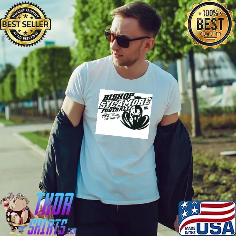 Awesome bishop Sycamore Football You Make It Shirt