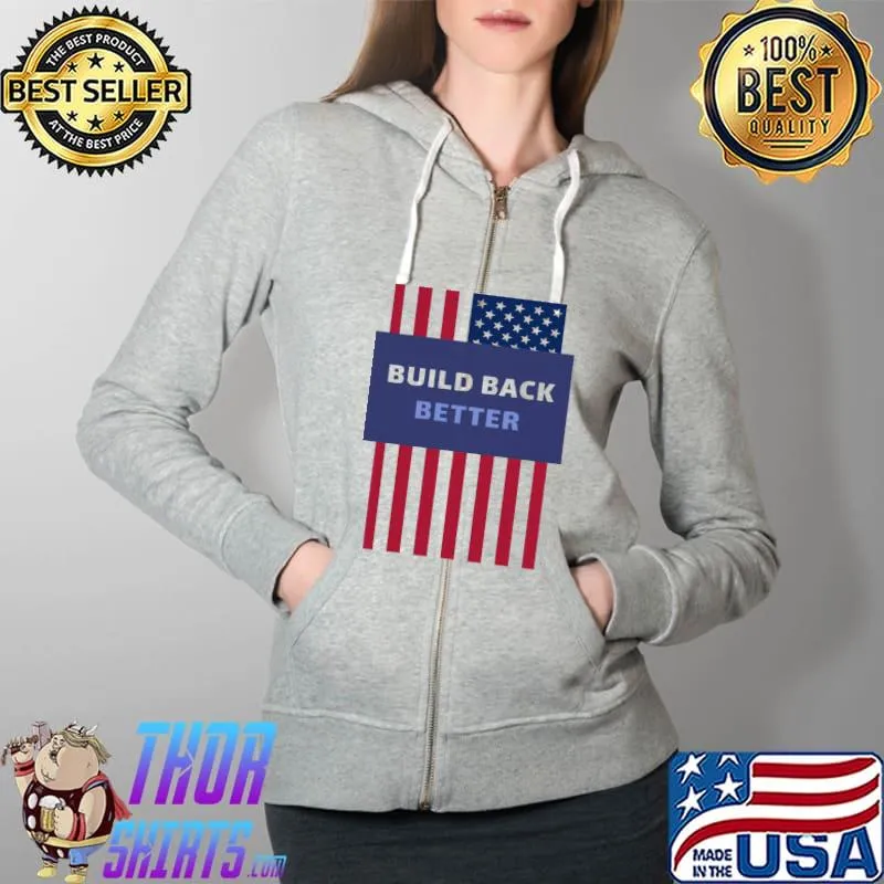 Awesome Build Back Better American Flag USA Unisex T-Shirt Full Zip Hooded