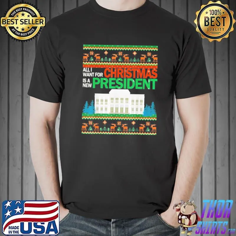 Awesome Christmas Ugly Sweater All I Want Is A New President T-Shirt Unisex