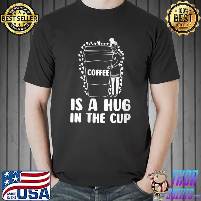 Awesome coffee Is A Hug In The Cup Coffeemaker Beans - Barista T-Shirt Unisex