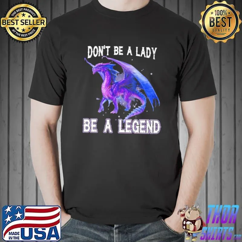Awesome Don't Be A Lady Dragon Shirt