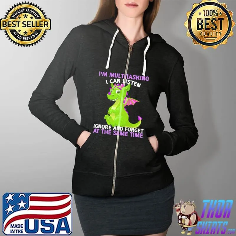 Awesome Dragon I'm Multitasking I Can Listen Ignore And Forget At The Same Time Shirt Full Zip Hooded