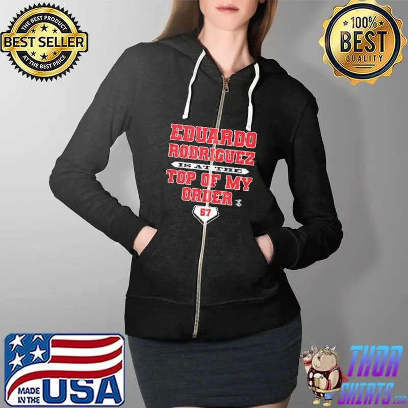 Awesome Eduardo Rodriguez Top Of My Order Apparel Shirt Full Zip Hooded