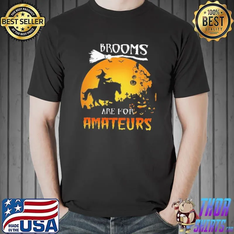 Awesome Funny Brooms Are For Amateurs Horse Halloween Funny Shirt Unisex