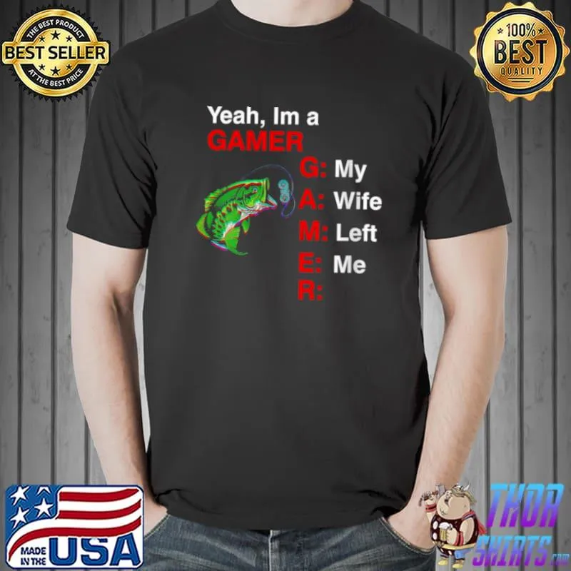 Awesome Gamer My Wife Left Me Shirt Meme Shirt Unisex