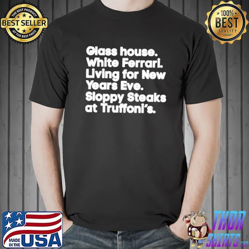 AWESOME GLASS HOUSE WHITE FERRARI LIVING FOR NEW YEARS EVE SHIRT Unisex