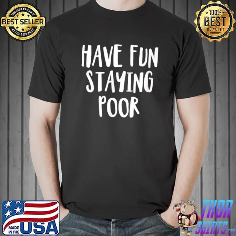 Awesome Have Fun Staying Poor Funny Cute Bitcoin Crypto T Shirt Unisex