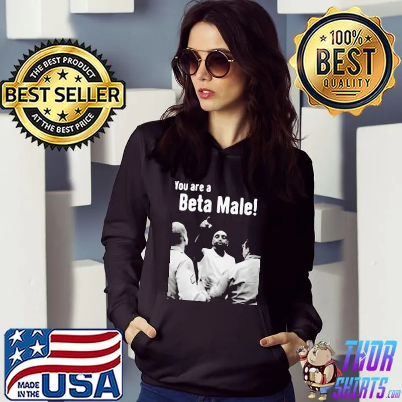 Awesome hot JLP Talk Show You Are A Beta Male Shirt Hoodie