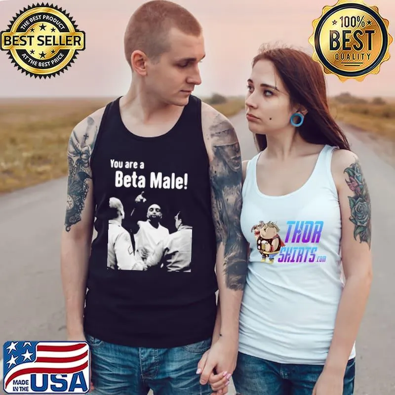 Awesome hot JLP Talk Show You Are A Beta Male Shirt Tank Top