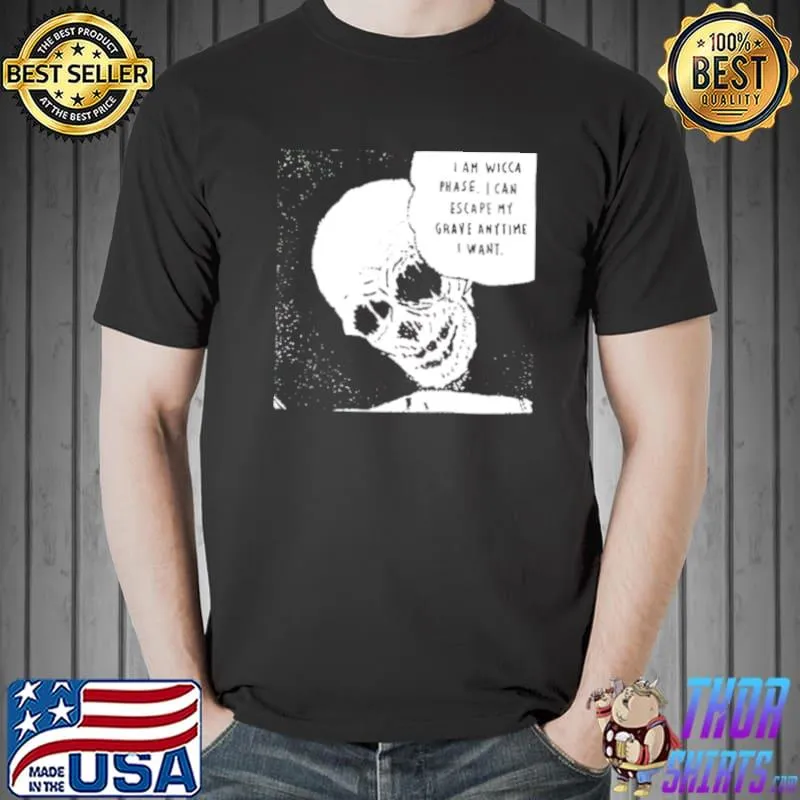 Awesome I am Wicca Phase I can escape my grave anytime I want Unisex