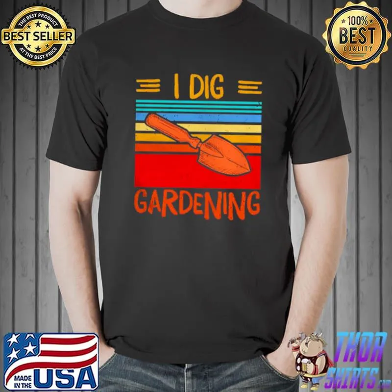 Awesome I dig gardening vintage shirt