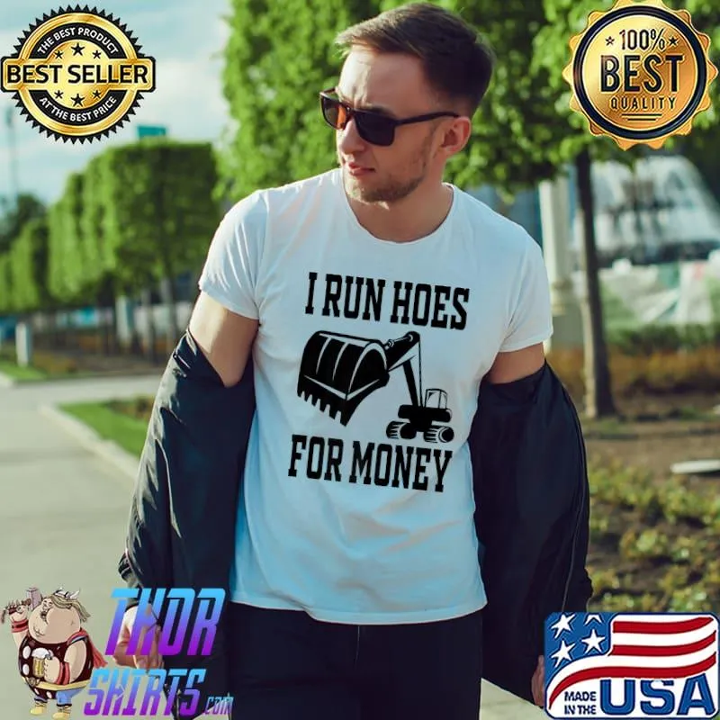 Awesome I Run Hoes For Money Excavator & Heavy Machinery Operator Premium T-Shirt Unisex