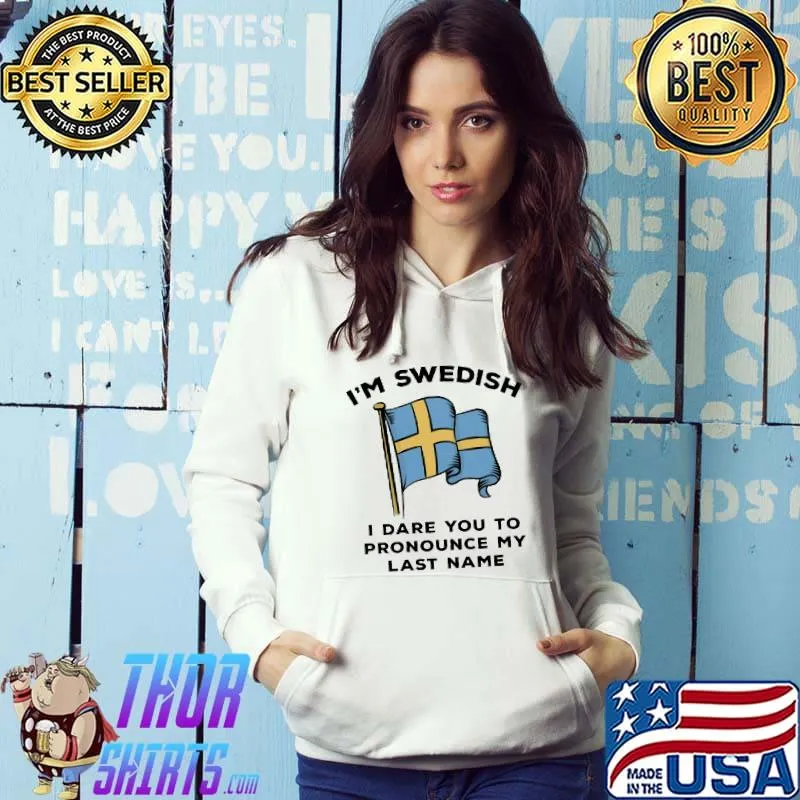 Awesome I'm Swedish I Dare You To Pronounce My Last Name Flag Shirt