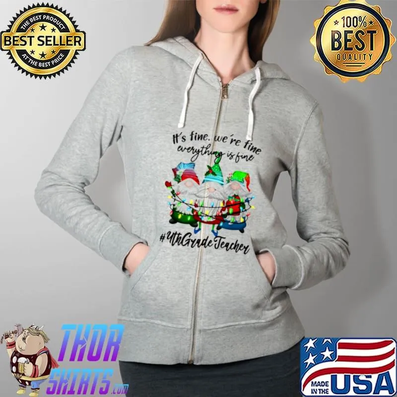 Awesome It’s Fine We’re Fine Everything is Fine Fourth Grade Teacher Unisex Shirt Full Zip Hooded