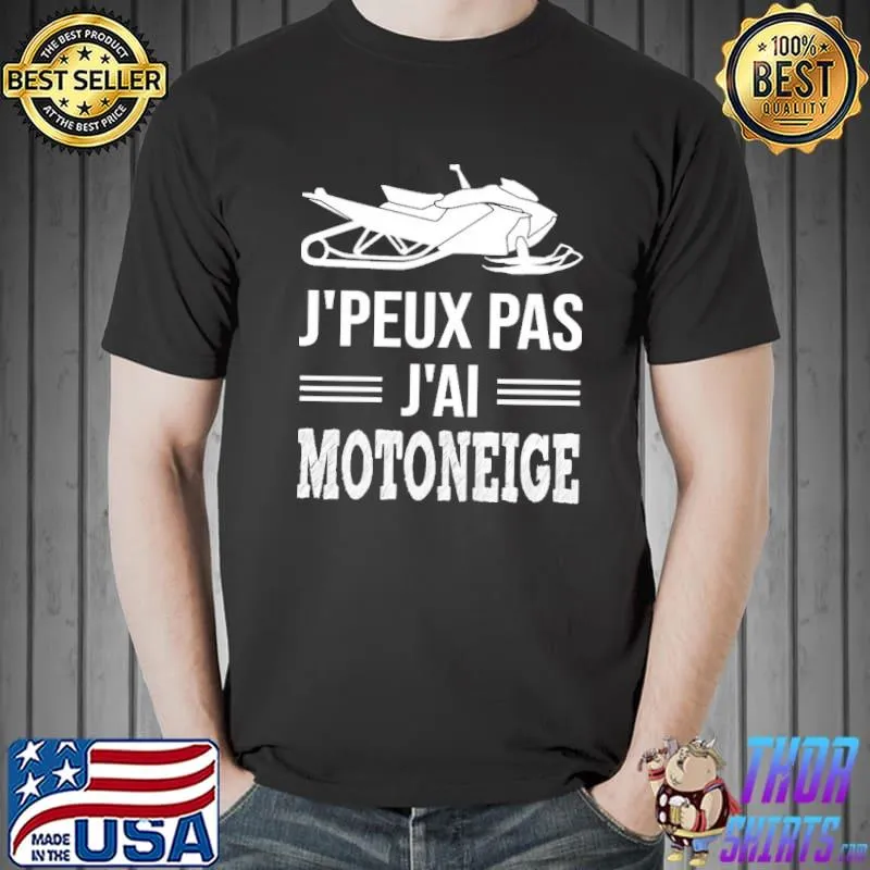 Awesome J'Peux Pas J'Ai Motoneige Shirt Unisex