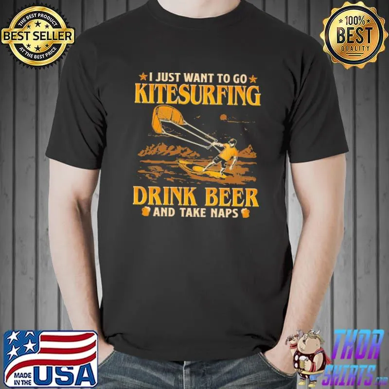 Awesome kitesurfing - I Just Want To Go Kitesurfing Drink Beer Take Naps Shirt Unisex