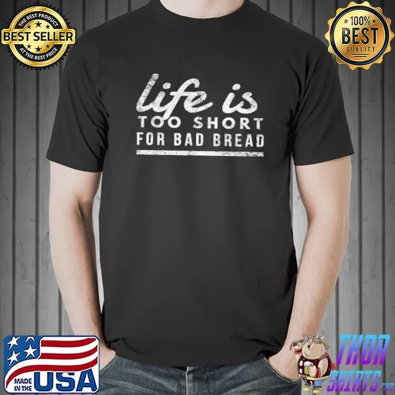 Awesome Life is too short for bad bread baker and bakery owner Unisex