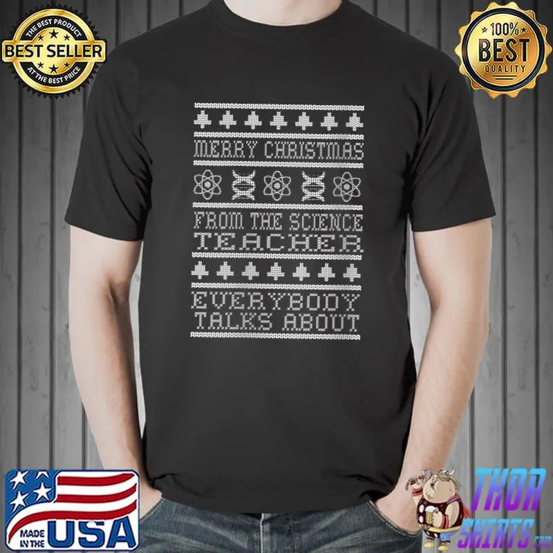Awesome merry Christmas To The Science Teacher Everybody Talks About T-Shirt Unisex