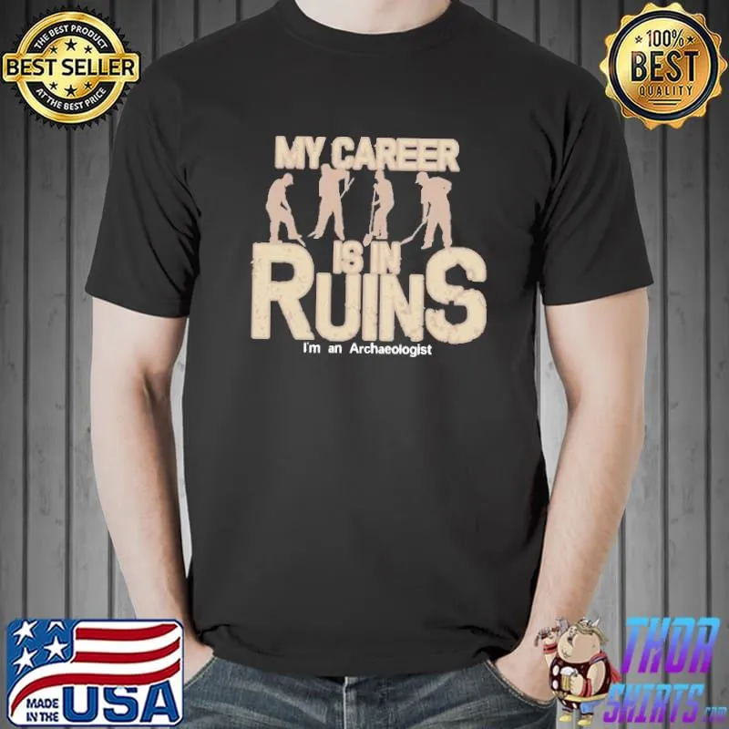 Awesome My Career Is In Ruins I'm An Archaeogogist Shirt Unisex
