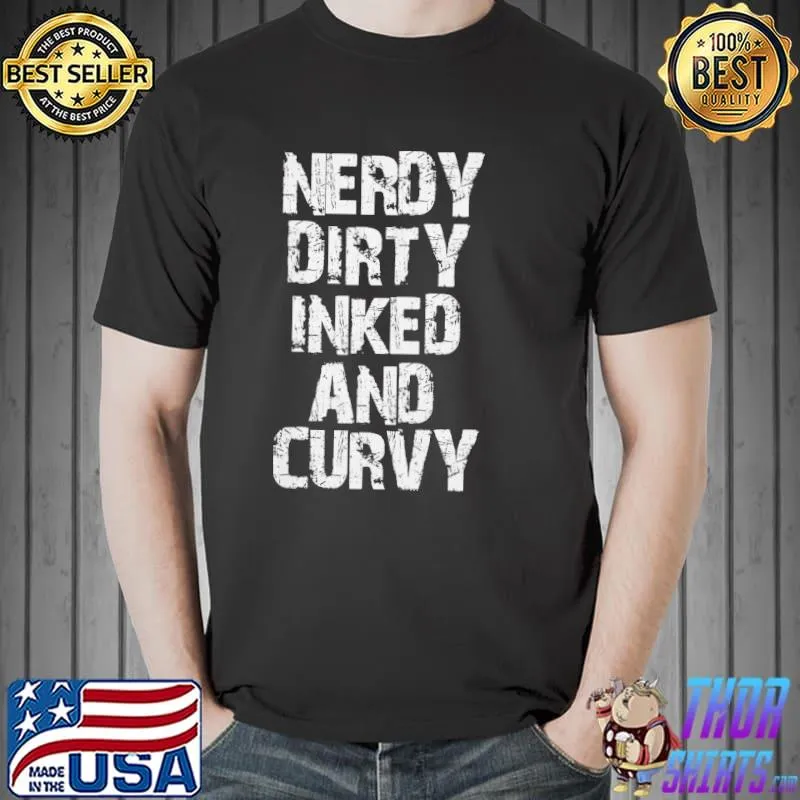 Awesome Nerdy Dirty Inked And Curvy Shirt Unisex