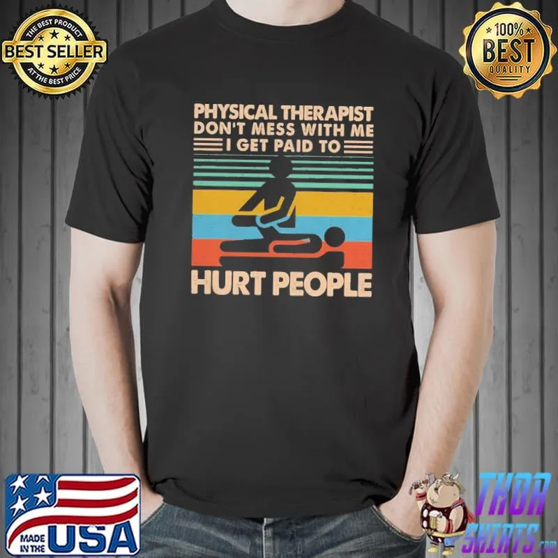 Awesome Physical Therapist Don’t Mess With Me I Get Paid To Hurt People Shirt Unisex
