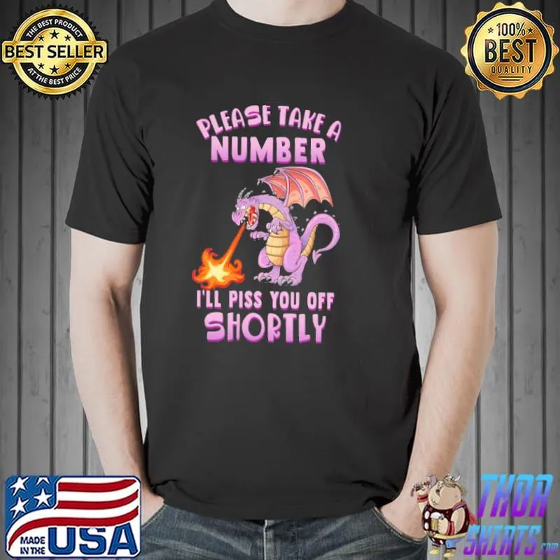 Awesome Please Take A Number I'll Piss You Off Shortly Dragon Unisex