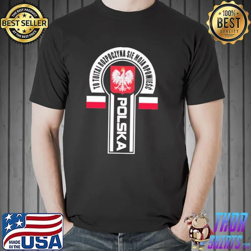 Awesome Polska To Tuitaj Rozpoczyna Sie Moja Opowiesc Bird Shirt Unisex