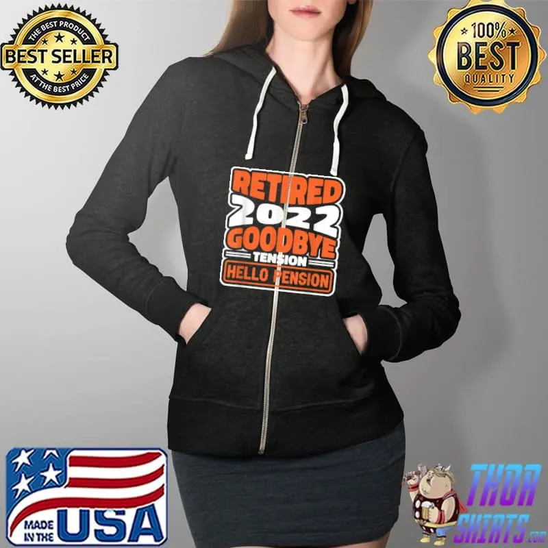 Awesome rente 2022 Rente Retired 2022 Goodbye Tension Hello Pension T-Shirt Full Zip Hooded