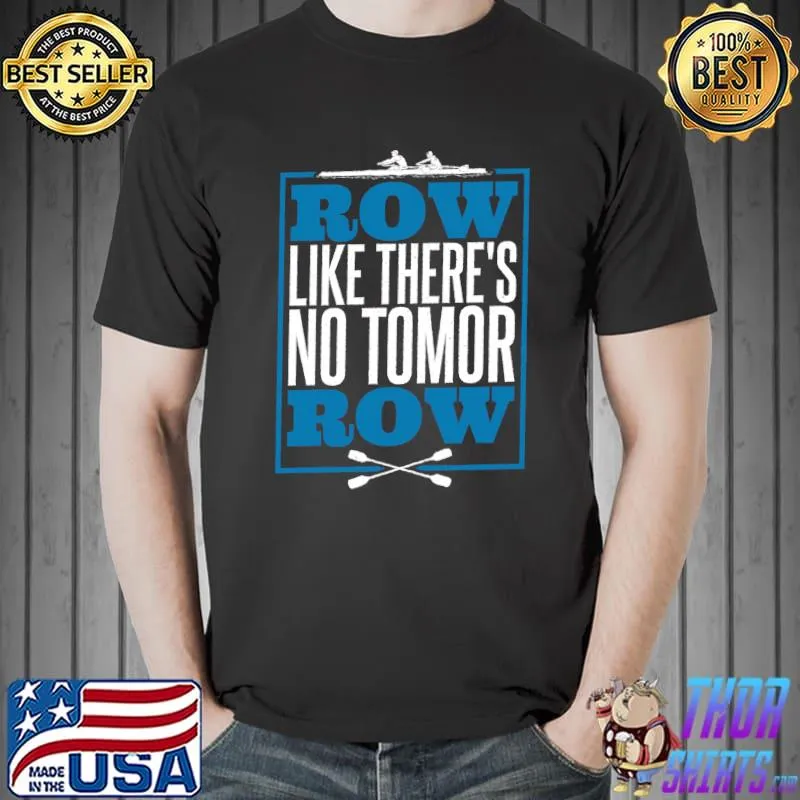 Awesome row Like Ther's No Tomorrow Rowers Row T-Shirt Unisex