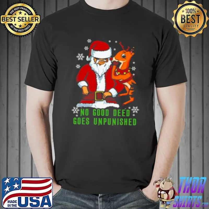 Awesome Santa claus and reindeer no good deed goes unpunished christmas shirt