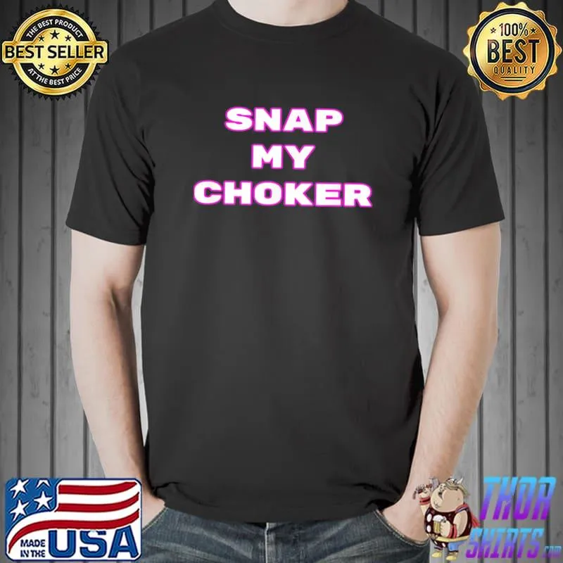 Awesome Snap My Choker Shirt Unisex
