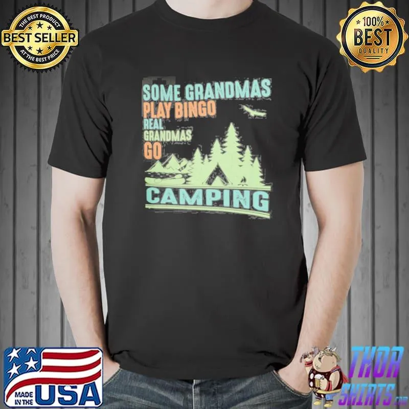 Awesome Some Grandmas Play Bingo Real Grandmas Go Camping Shirt Unisex