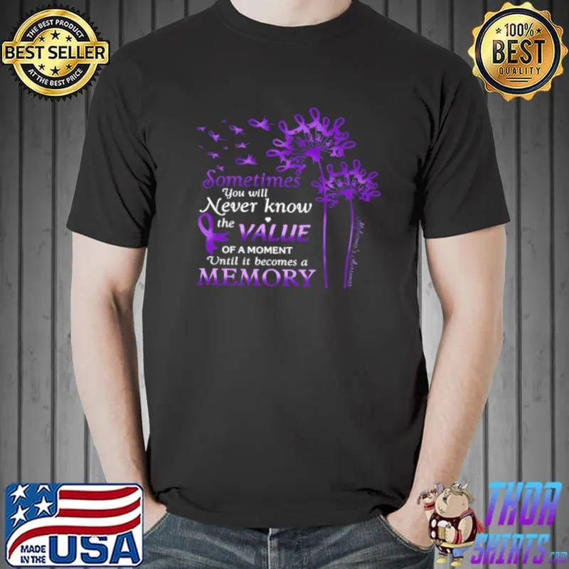 Awesome Sometimes You Will Never Know The Value Of A Moment Until It Becomes A Memory Shirt Unisex