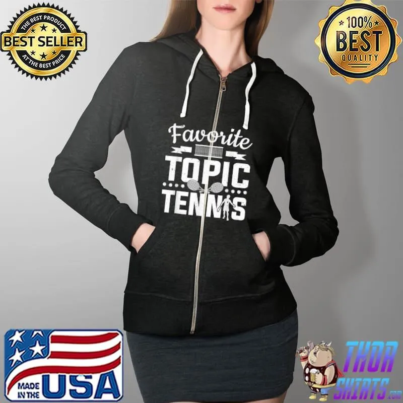 Awesome Tennis Player Favorite Topic Tennis Ball Tennis Court Tennis T Shirt Full Zip Hooded