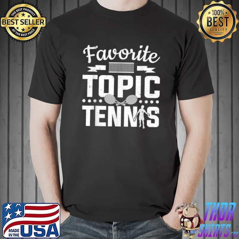 Awesome Tennis Player Favorite Topic Tennis Ball Tennis Court Tennis T Shirt Unisex