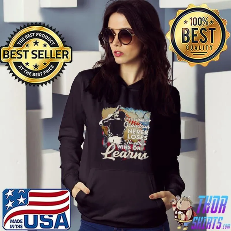 Awesome Trust me my grandson never loses he either wins or learns Hoodie