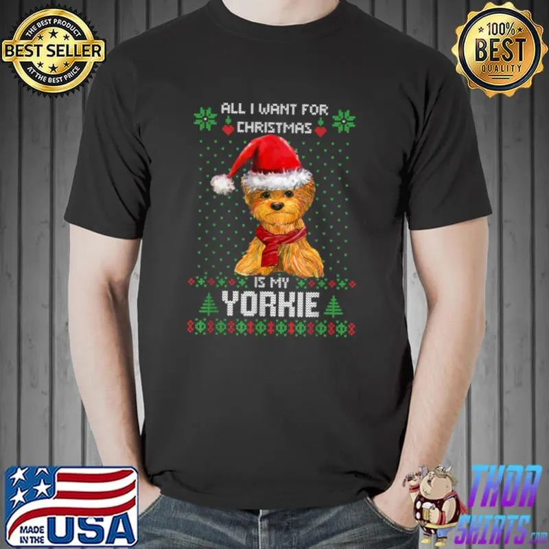 Awesome Ugly Sweater ALL I WANT FOR CHRISTMAS IS MY YORKIE Xmas T Shirt Unisex
