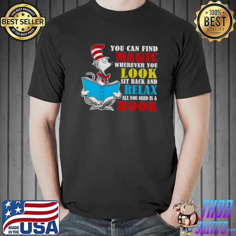 Awesome You can find magic wherever you look sit back and relax all you need is a book shirt