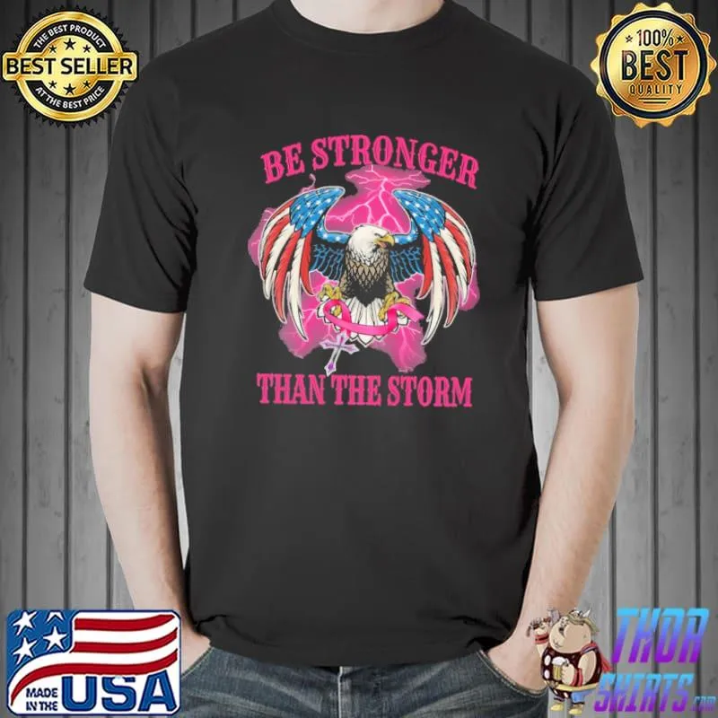 Be Stronger Than The Storm Eagle Shirt Unisex