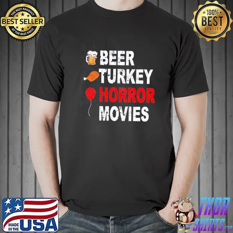 Beer Turkey Horror Movies The Best Thanksgiving Ever Shirt Unisex